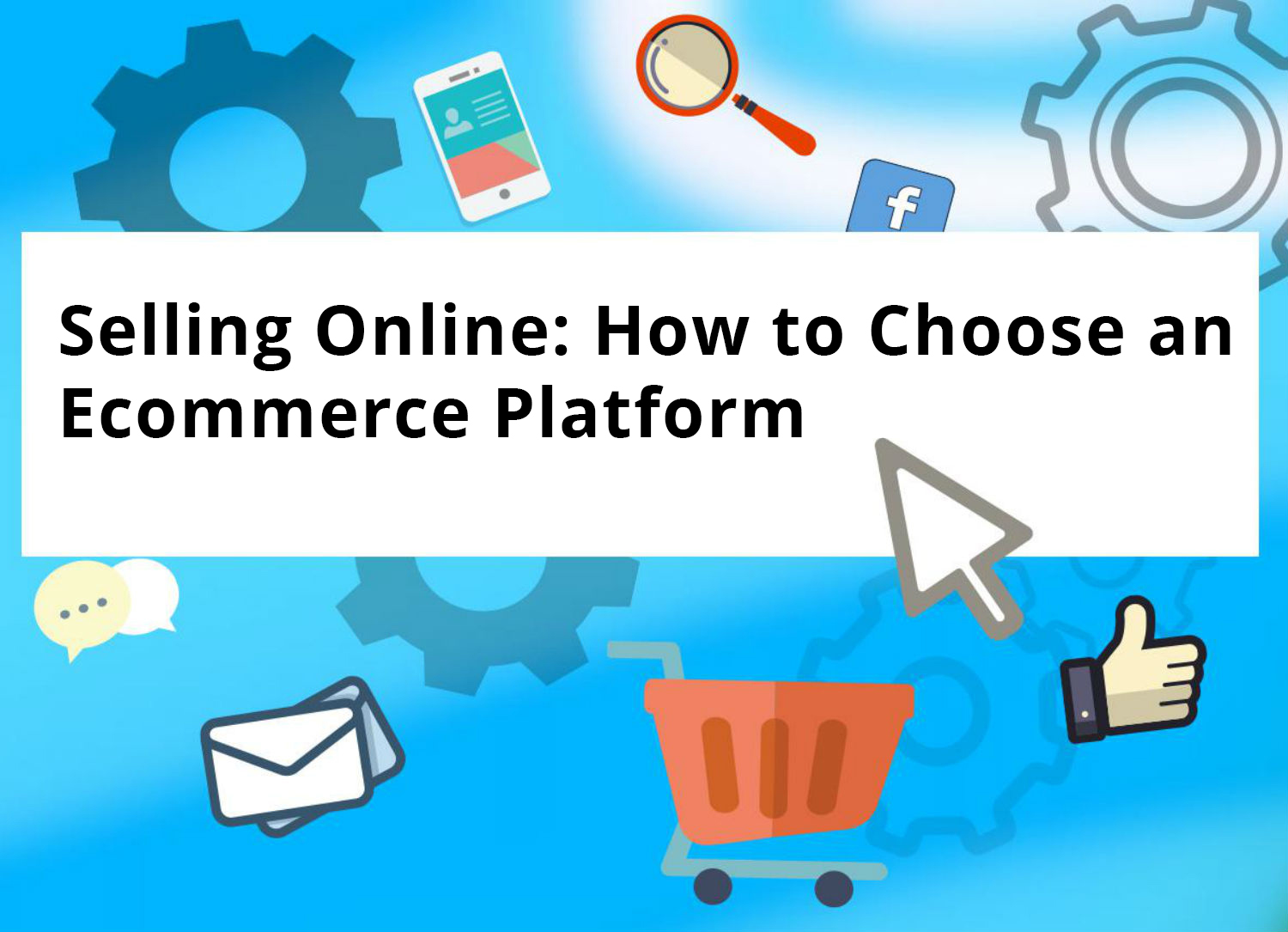 How to Choose an Ecommerce Platform